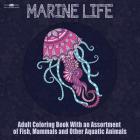 Marine Life Adult Coloring Book: Aquatic Animals Coloring Book for Adults With an Assortment of Fish, Mammals, Birds, Shellfish and More! (8.5 x 8.5 I By Adult Coloring Books Acb (Created by) Cover Image