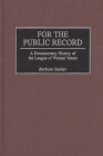 For the Public Record: A Documentary History of the League of Women Voters (Contributions in American Studies #108) By Barbara Stuhler Cover Image