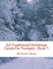 20 Traditional Christmas Carols For Trumpet - Book 1: Easy Key Series For Beginners By Michael Shaw Cover Image