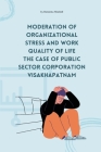 Moderation of organizational stress and work quality of life the case of public sector corporation Visakhapatnam By Varaha Narasimha Das Chowdari Cover Image