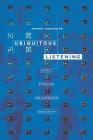 Ubiquitous Listening: Affect, Attention, and Distributed Subjectivity By Anahid Kassabian Cover Image