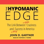 The Hypomanic Edge Lib/E: The Link Between (a Little) Craziness and (a Lot Of) Success in America By Stephen R. Thorne (Read by), John Gartner Cover Image