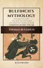 Bulfinch's Mythology (Illustrated): The Age of Fable-The Age of Chivalry-Legends of Charlemagne complete in one volume By Thomas Bulfinch Cover Image