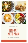Ten-Day Keto Plan - 30 Keto Recipes: Healthy Recipes And A Simple Plan To Lose Weight Cover Image