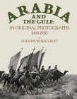 Arabia & the Gulf: In Original Photographs 1880-1950 By Andrew Wheatcroft Cover Image