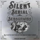 Silent Serial Sensations Lib/E: The Wharton Brothers and the Magic of Early Cinema By Barbara Tepa Lupack, Tanya Eby (Read by) Cover Image
