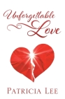 Unforgettable Love By Patricia Lee Cover Image