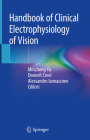 Handbook of Clinical Electrophysiology of Vision By Minzhong Yu (Editor), Donnell Creel (Editor), Alessandro Iannaccone (Editor) Cover Image
