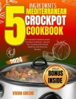 5 Ingredients mediterranean crockpot cookbook: Elevate Your Cooking with Simple, Healthful, and Delicious Recipes Cover Image