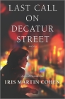 Last Call on Decatur Street By Iris Martin Cohen Cover Image