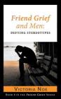 Friend Grief and Men: Defying Stereotypes By Victoria Noe Cover Image
