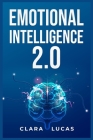 Emotional Intelligence 2.0: Achieving Success Through Emotional Intelligence (2023 Guide for Beginners) By Clara Lucas Cover Image