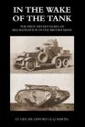 In the Wake of the Tank: The First Fifteen Years of Mechanisation in the British Army By Gifford Le Q. Martel Cover Image