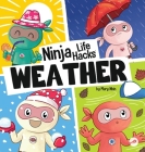 Ninja Life Hacks WEATHER: Perfect Children's Book for Babies, Toddlers, Preschool About the Weather By Mary Nhin Cover Image