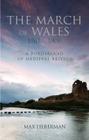 The March of Wales: A Borderland of Medieval Britain 1067-1300 By Max Lieberman Cover Image