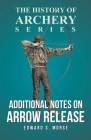 Additional Notes on Arrow Release (History of Archery Series) By Edward S. Morse, Horace A. Ford Cover Image