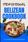 Traditional Belizean Cookbook: 50 Authentic Recipes from Belize Cover Image