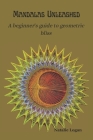 Mandalas Unleashed: A beginner's guide to geometric bliss By Natalie Logan Cover Image