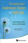 Complete Guide to Complementary Therapies in Cancer Care, The: Essential Information for Patients, Survivors and Health Professionals By Barrie R. Cassileth Cover Image
