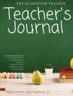 The Classroom Teacher: Teacher's Journal By LLC Righteous Write Hand Publishing Cover Image