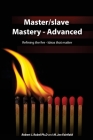 Master/slave Mastery--Advanced: Rekindling the fire, ideas that matter. By M. Jen Fairfield, Robert J. Rubel Cover Image