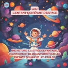 Leo - Le Garçon Qui Rêvait d'Espace: Une histoire illustrée de fantaisie, d'aventure et de découverte pour les enfants qui aiment les étoiles. Cover Image