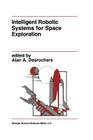 Intelligent Robotic Systems for Space Exploration By Alan A. DesRochers (Editor) Cover Image