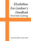 Elizabethan Era Gardener's Handbook: Period Style Gardening Cover Image