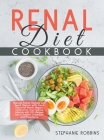 Renal Diet Cookbook: Manage Kidney Diseases and Avoid Dialysis with Fresh Flavorful Meals. Regain Control of Your Eating Lifestyle with 100 Cover Image