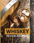 Whiskey Review Journal: Tasting Whiskey Notebook Cigar Bar Companion Single Malt Bourbon Rye Try Distillery Philosophy Scotch Whisky Gift Oran By Patricia Larson Cover Image