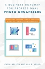 A Business Roadmap for Professional Photo Organizers By Cathi Nelson, Jill B. Yesko Cover Image