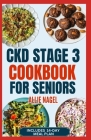 CKD Stage 3 Cookbook for Seniors: Quick Delicious Low Sodium, Low Potassium Diet Recipes and Meal Plan to Avoid Dialysis and Prevent Kidney Failure Cover Image