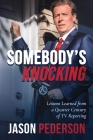 Somebody's Knocking: Lessons Learned from a Quarter Century of TV Reporting Cover Image