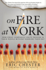 On Fire at Work: How Great Companies Ignite Passion in Their People Without Burning Them Out Cover Image