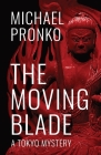 The Moving Blade (Detective Hiroshi #2) By Michael Pronko Cover Image