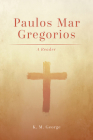 Paulos Mar Gregorios: A Reader (South Asian Theology) By K. M. George Cover Image