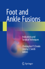Foot and Ankle Fusions: Indications and Surgical Techniques By Christopher P. Chiodo (Editor), Jeremy T. Smith (Editor) Cover Image