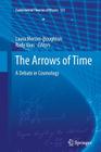 The Arrows of Time: A Debate in Cosmology (Fundamental Theories of Physics #172) By Laura Mersini-Houghton (Editor), Rudy Vaas (Editor) Cover Image