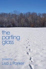 The Parting Glass: poems By Lisa J. Parker Cover Image