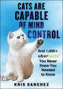 Cats Are Capable of Mind Control: And 1,000+ UberFacts You Never Knew You Needed to Know By Kris Sanchez Cover Image