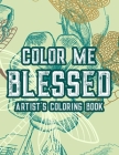 Color Me Blessed Artist's Coloring Book: Christian Faith Coloring Book For Adult Relaxation and Stress Relief, Soothing Coloring Pages With Bible Vers By Creative Simple Coloring Cover Image
