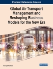Global Air Transport Management and Reshaping Business Models for the New Era By Kannapat Kankaew (Editor) Cover Image