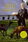 The Cheese Chronicles: A Journey Through the Making and Selling of Cheese in America, From Field to Farm to Table By Liz Thorpe Cover Image