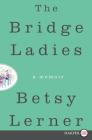 The Bridge Ladies By Betsy Lerner Cover Image