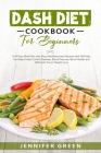 Dash Diet Cookbook For Beginners: A 28 Days Meal Plan with Many Mediterranean Recipes that Will Help You Keep Under Control Diabetes, Blood Pressure, By Jennifer Green Cover Image