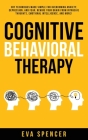 Cognitive Behavioral Therapy: CBT Techniques Made Simple for Overcoming Anxiety, Depression, and Fear. Rewire Your Brain From Intrusive Thoughts, Em By Eva Spencer Cover Image