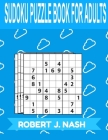 Sudoku Puzzle Book for Adults: MEDIUM: The perfect book to make you more expert in sudoku By Robert J. Nash Cover Image