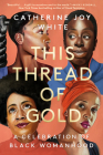 This Thread of Gold: A Celebration of Black Womanhood Cover Image