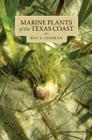 Marine Plants of the Texas Coast (Harte Research Institute for Gulf of Mexico Studies Series, Sponsored by the Harte Research Institute for Gulf of Mexico Studies, Texas A&M University-Corpus Christi) By Roy L. Lehman Cover Image