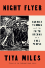 Night Flyer: Harriet Tubman and the Faith Dreams of a Free People (Significations) By Tiya Miles, Henry Louis Gates, Jr. (Series edited by) Cover Image